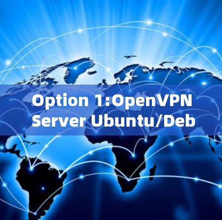 Option 1:OpenVPN Server Ubuntu/Debian) Option 1:OpenVPN Server Ubuntu/Debian)